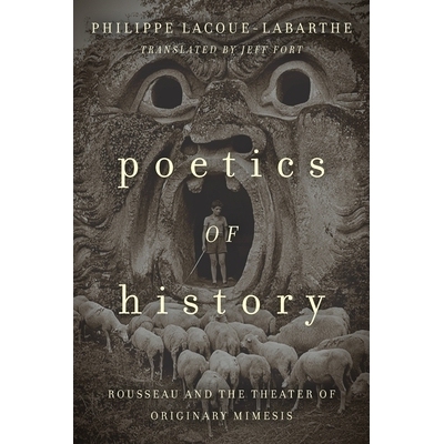 预订 Poetics of History: Rousseau and the Theater of Originary Mimesis 历史诗学：卢梭和原始模仿剧院: 9780823282340