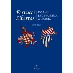 预订 Ferrucci Libertas : 150 anni di ginnastica a Pistoia : 1873 · 2023: 9788831219228
