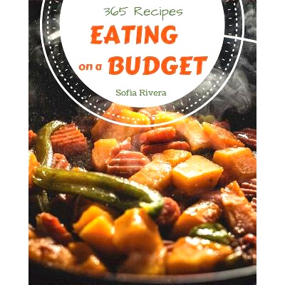 预订 Eating on a Budget 365: Enjoy 365 Days with Amazing Eating on a Budget Recipes in Your Own Eating on a Budget Cookb