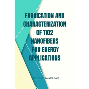 Nanofibers 9781916706064 and Applications Energy for TiO2 Characterization Fabrication 预订