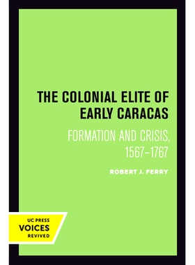 预订 The Colonial Elite of Early Caracas: Formation and Crisis, 1567-1767 早期加拉加斯的殖民精英：形成与危机，1567-1767: