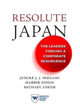 预订 Resolute Japan: The Leaders Forging a Corporate Resurgence 坚定的日本：推动企业复兴的*: 9781613631829