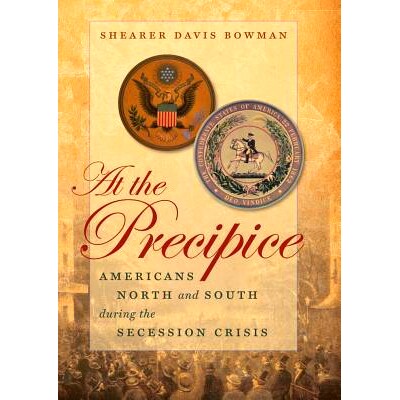 预订 At the Precipice: Americans North and South during the Secession Crisis 悬崖边缘:分裂危机期间的美国南北方(丛书):