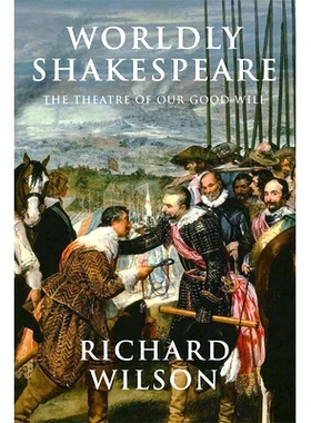 预订 Worldly Shakespeare: The Theatre Of Our Good Will 世俗的莎士比亚：我们善意的剧院（精装）: 9781474411325