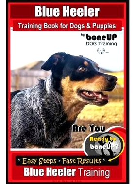 预订 Blue Heeler Training Book for Dogs and Puppies, by BoneUP Dog Training: Are You Ready to Bone Up? Easy Steps * Fast