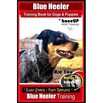 预订 Blue Heeler Training Book for Dogs and Puppies, by BoneUP Dog Training: Are You Ready to Bone Up? Easy Steps * Fast