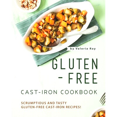 预订 Gluten-Free Cast-Iron Cookbook: Scrumptious and Tasty Gluten-Free Cast-Iron Recipes!: 9798736240166