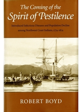 预订 The Coming of the Spirit of Pestilence: Introduced Infectious Diseases and Population Decline among Northwest Coast