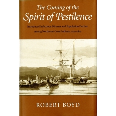 预订 The Coming of the Spirit of Pestilence: Introduced Infectious Diseases and Population Decline among Northwest Coast