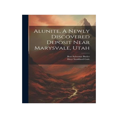 [预订]Alunite, A Newly Discovered Deposit Near Marysvale, Utah 9781020539299