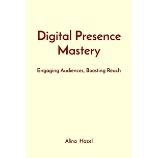 预订 Digital Presence Mastery: Engaging Audiences, Boosting Reach: 9788196879532