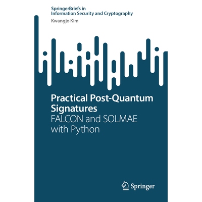 预订 Practical Post-Quantum Signatures FALCON and SOLMAE with Python 实用的后量子签名：FALCON 与 SOLMAE 及 Python 978303
