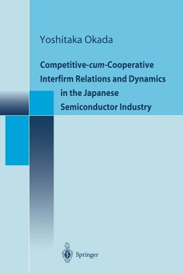 【预订】Competitive-cum-Cooperative Interfirm Relations and Dynamics in the Japanese Semiconductor Industry