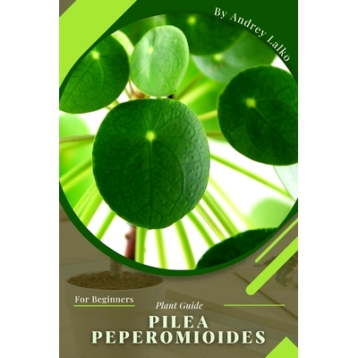 预订 Pilea Peperomioides: Prodigy Petal, Plant Guide: 9798387113932