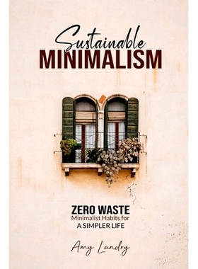 预订 Sustainable Minimalism: Zero Waste Living. Habits, Decluttering and Design for a Simpler and Authentic Life