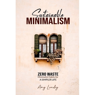 预订 Sustainable Minimalism: Zero Waste Living. Habits, Decluttering and Design for a Simpler and Authentic Life