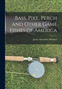 [预订]Bass, Pike, Perch and Other Game Fishes of America 9781017886733
