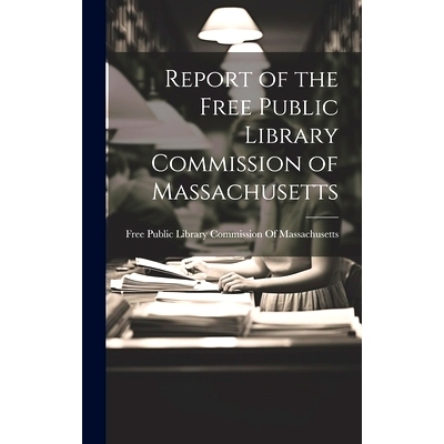 预订 Report of the Free Public Library Commission of Massachusetts: 9781020240911