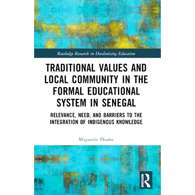 预订 Traditional Values and Local Community in the Formal Educational System in Senegal: Relevance, Need, and Barriers t