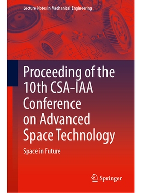 预订 Proceeding of the 10th CSA-IAA Conference on Advanced Space Technology: Space in Future 第10届 CSA-IAA 先进空间技术
