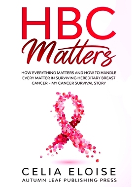 预订 HBC Matters: How Everything Matters and How to Handle Every Matter in Surviving Hereditary Breast Cancer - My Cance