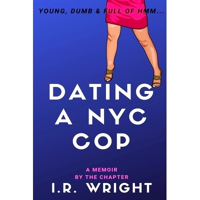 预订 Dating a NYC Cop - Young, Dumb & Full of hmm...: a Memoir, by the chapter: 9781689978101