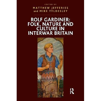 预订 Rolf Gardiner: Folk, Nature and Culture in Interwar Britain 罗尔夫·加德纳：两次世界大战之间英国的民间、自然与文化: