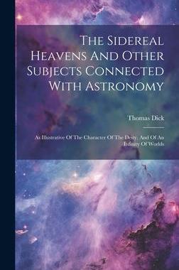 [预订]The Sidereal Heavens And Other Subjects Connected With Astronomy: As Illustrative Of The Character O 9781020964251