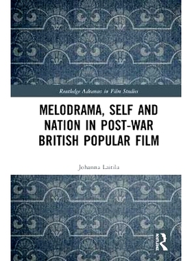 预订 Melodrama, Self and Nation in Post-War British Popular Film 战后英国流行电影中的情节剧、自我和国家: 9781138482753