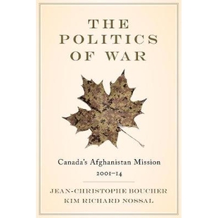 预订 The Politics of War: Canada’s Afghanistan Mission, 2001–14 战争的政治：加拿大阿富汗特派团，2001 - 14年: 978077483
