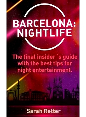 预订 Barcelona: Nightlife.: The Final Insiders Guide Written by Locals In-The-Know with the Best Tips for Night Entertai