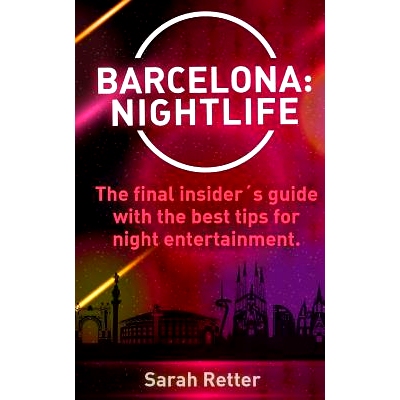 预订 Barcelona: Nightlife.: The Final Insiders Guide Written by Locals In-The-Know with the Best Tips for Night Entertai