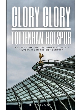 预订 Glory Glory Tottenham Hotspur: The True Story of Tottenham Hotspur’s Silverware in the 21st Century: 9781763565555