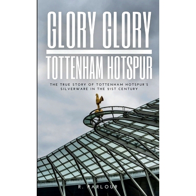 预订 Glory Glory Tottenham Hotspur: The True Story of Tottenham Hotspur’s Silverware in the 21st Century: 9781763565555