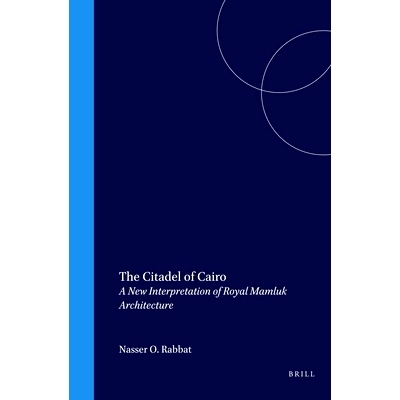 预订 The Citadel of Cairo: A New Interpretation of Royal Mamluk Architecture 开罗城堡：皇家马穆鲁克建筑新解读: 978900410