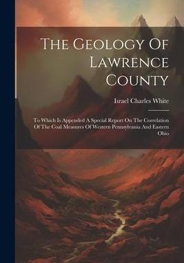 [预订]The Geology Of Lawrence County: To Which Is Appended A Special Report On The Correlation Of The Coal 9781021851512