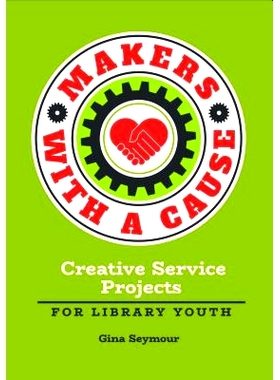 预订 Makers with a Cause: Creative Service Projects for Library Youth: 9781440857287