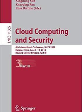 【预售】Cloud Computing and Security: 4th International Conference, ICCCS 2018, Haikou, China, June 8-10, 2018, Re...