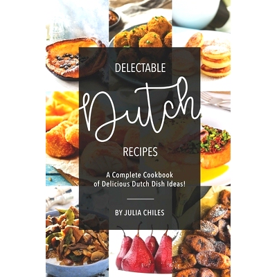预订 Delectable Dutch Recipes: A Complete Cookbook of Delicious Dutch Dish Ideas!: 9781691595594