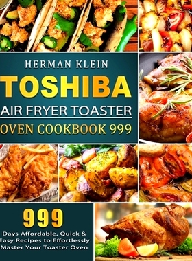 预订 Toshiba Air Fryer Toaster Oven Cookbook 999: 999 Days Affordable, Quick & Easy Recipes to Effortlessly Master Your