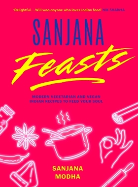 预订 Sanjana Feasts: Modern Vegetarian and Vegan Indian Recipes to Feed Your Soul: Modern vegetarian and vegan Indian re