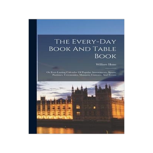 [预订]The Every-day Book And Table Book: Or Ever-lasting Calendar Of Popular Amusements, Sports, Pastimes, 9781018178844