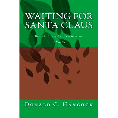 预订 Waiting For Santa Claus: My Mother’s Long Search For Happiness A Novella: 9781484934692
