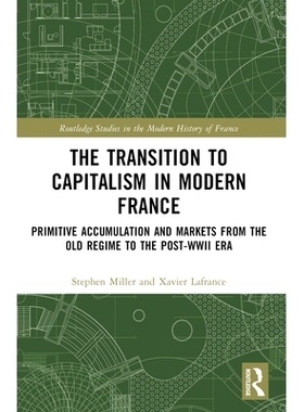 预订 The Transition to Capitalism in Modern France: Primitive Accumulation and Markets from the Old Regime to the post-W