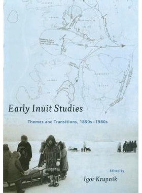 预订 Early Inuit Studies: Themes and Transitions, 1850s-1980s: 9781935623700
