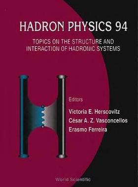 【预订】HADRON PHYSICS 94: TOPICS ON THE STRUCTURE AND INTERACTION OF HADRONIC SYSTEMS