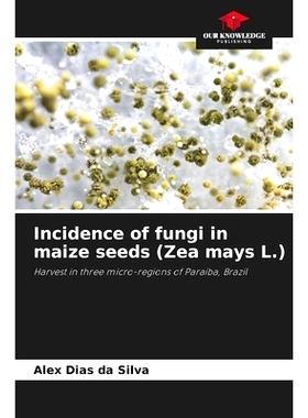 预订 Incidence of fungi in maize seeds (Zea mays L.): 9786207958818