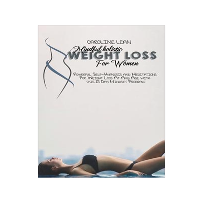 [预订]Mindful Holistic Weight Loss for Women: Powerful Self-Hypnosis and Meditations For Weight Loss At An 9781914421075