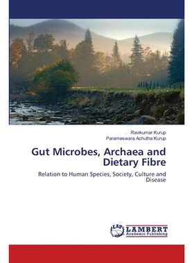 预订 Gut Microbes, Archaea and Dietary Fibre 肠道微生物，古细菌和膳食纤维：与人类物种，社会，文化和疾病的关系: 978620267
