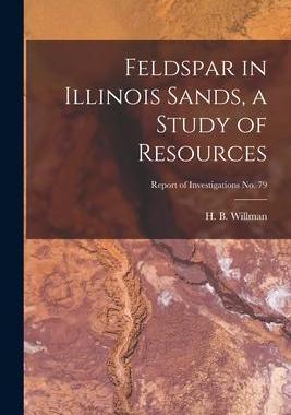 [预订]Feldspar in Illinois Sands, a Study of Resources; Report of Investigations * 9781015063266